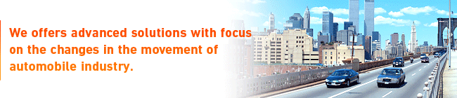 We offers advanced solutions with focus on the changes in the movement of
automobile industry.